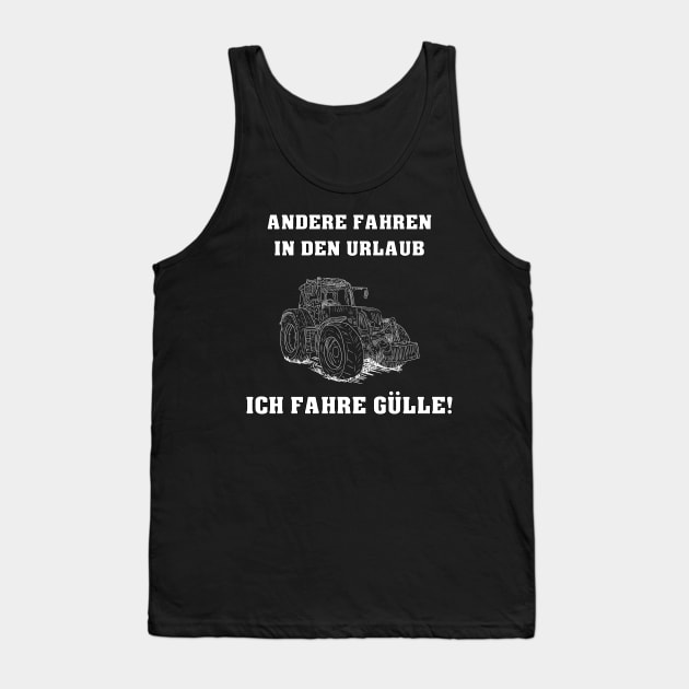 Andere fahren in den Urlaub - Ich fahre Gülle! Tank Top by 5StarDesigns